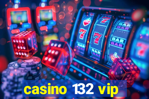 casino 132 vip